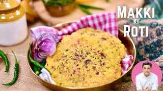 Winter Special Makki Ki Roti  मक्की की रोटी बनाने का आसान तरीक़ा  Punjabi Makki di Roti Chef Kunal [upl. by Laius]