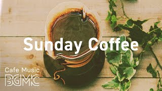 Sunday Coffee Smooth Weekend Coffee  Lazy Weekend Jazz amp Bossa Nova for Relax at Home [upl. by Yelbmik99]