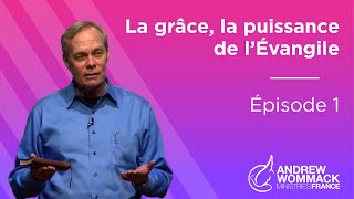 La Grâce la Puissance de l’Évangile Épisode 1  Andrew Wommack [upl. by Guss]