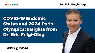 COVID19 Endemic Status and 2024 Paris Olympics Insights from Dr Eric FeiglDing [upl. by Voltmer]