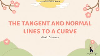 BASIC CALCULUS  14 The Tangent and Normal Lines to a Curve [upl. by Rifkin]