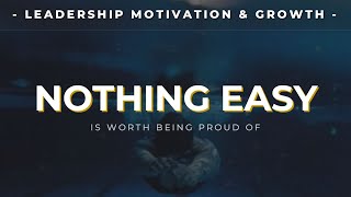 NOTHING EASY  Inspiring Leadership Video [upl. by Osnohpla]