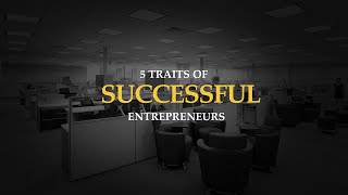 5 Traits of Successful Entrepreneurs [upl. by Wisnicki]