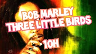 Bob Marley  Three Little Birds 10 Hours [upl. by Sirromaj286]