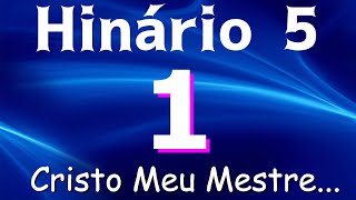 HINO 1 CCB  Cristo Meu Mestre  HINÁRIO 5 COM LETRAS [upl. by Ecadnarb]