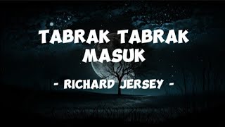 Richard Jersey  Tabrak Tabrak Masuk  Lirik Lagu [upl. by Dahle]