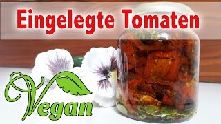 Rezept Getrocknete eingelegte Tomaten  Vegan [upl. by Schnapp427]