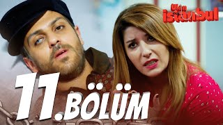 Ulan İstanbul 11 Bölüm  Full Bölüm [upl. by Pan]