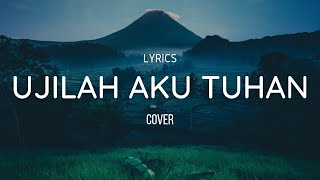 UJILAH AKU TUHAN  COVER  LIRIK LAGU ROHANI [upl. by Philpot524]