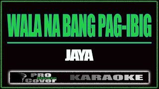 Wala na bang pag ibig  JAYA KARAOKE [upl. by Apoor]