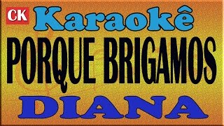 DIANA  PORQUE BRIGAMOS  KARAOKÊ [upl. by Emmerie]