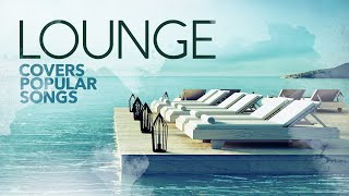 Lounge Covers Popular Songs  Cool Music 2022 [upl. by Ennovyhc319]