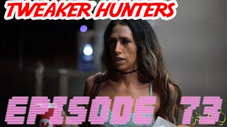 Tweaker Hunters  Episode 73 [upl. by Llenehc]