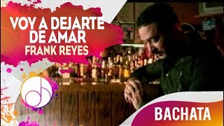 Voy A DEJARTE De Amar 💔  Frank Reyes Video Oficial [upl. by Akihsan941]