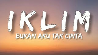 🎵 Iklim  Bukan Aku Tak Cinta Lirik HQ [upl. by Yadroc]