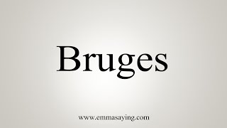 How To Say Bruges [upl. by Annaehr]