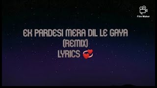 Ek pardesi mera dil le gaya  Remix version Lyrics [upl. by Danete147]