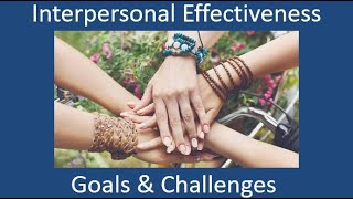 DBT  Interpersonal Effectiveness  Goals and Challenges [upl. by Onilecram]