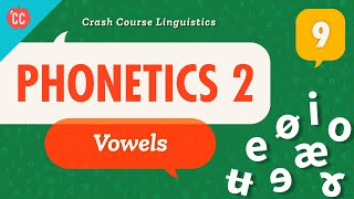 Phonetics  Vowels Crash Course Linguistics 9 [upl. by Ellerred]