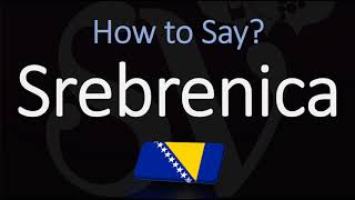 How to Pronounce Srebrenica CORRECTLY Bosnia And Herzegovina Town [upl. by Eveneg]