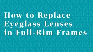 How to Replace Eyeglass Lenses in FullRim Frames [upl. by Moll734]