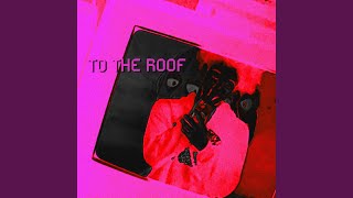 TO THE ROOF [upl. by Etteval]