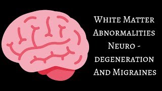 White Matter Abnormalities Neurodegeneration And Migraines [upl. by Finnigan389]