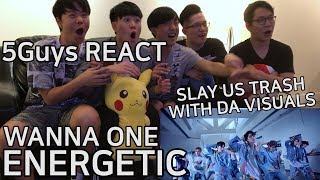 TRASHCAN FANBOYS Wanna One 워너원  Energetic 에너제틱 5Guys REACT [upl. by Hajar]