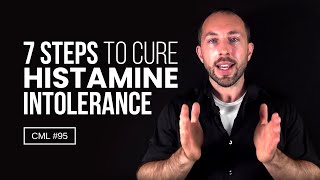 7 Steps to Cure Histamine Intolerance  Chris Masterjohn Lite 95 [upl. by Ahsac848]