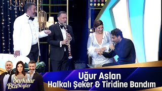 Uğur Aslan  HALKALI ŞEKER amp TRİDİNE BANDIM amp TOMBUL MEMELER [upl. by O'Conner]