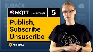 MQTT Publish  Subscribe  Unsubscribe  MQTT Essentials Part 5 [upl. by Allianora841]