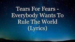 Tears For Fears  Everybody Wants To Rule The World Lyrics HD [upl. by Suivatco]