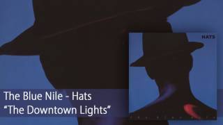 The Blue Nile  The Downtown Lights Official Audio [upl. by Ecidnak905]