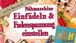 Nähmaschine Einfädeln und die Fadenspannung einstellen [upl. by Lannie104]