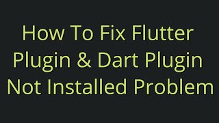 How To Fix Flutter Plugin amp Dart Plugin Not Installed Problem  Android Studio SDK [upl. by Kate15]