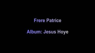 Frere Patrice  Album Jesus Hoye [upl. by Neleb604]