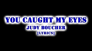 JUDY BOUCHERYOU CAUGHT MY EYES  LYRICS [upl. by Nyrol]