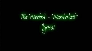 The Weeknd  Wanderlust lyrics [upl. by Harris562]