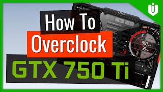 How to Overclock NVIDIA GeForce GTX 750 Ti Full Overclocking Guide [upl. by Holder]