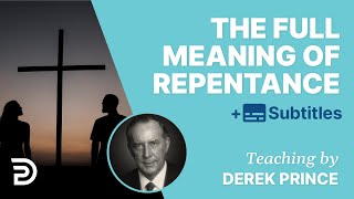 The Full Meaning Of Repentance  Derek Prince [upl. by Einahets]