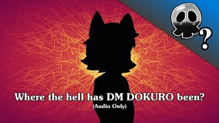 Where has DM DOKURO been Updates amp Stuff [upl. by Nnauol]