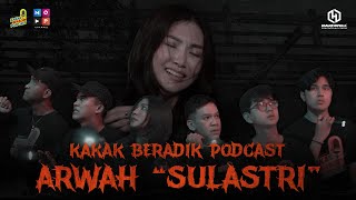 KAKAK BERADIK PODCAST  ARWAH quotSULASTRIquot [upl. by Odrick549]