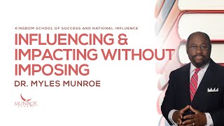 Influencing and Impacting Without Imposing  Dr Myles Munroe [upl. by Eceinehs]