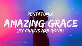 Pentatonix  Amazing Grace My Chains Are Gone Lyrics [upl. by Oratnek]