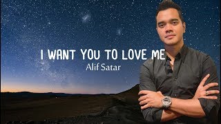 I Want You To Love Me  Alif Satar Lirik [upl. by Alag170]