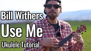 Bill Withers  Use Me Ukulele Tutorial [upl. by Igor220]