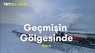 Geçmişin Gölgesinde  Kars  TRT Belgesel [upl. by Allac9]