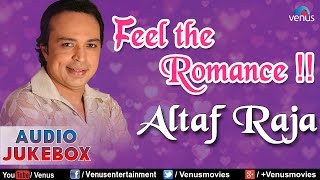 Altaf Raja  Feel The Romance  Romantic Hits  Audio Jukebox [upl. by Franek]