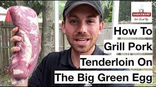 How To Grill A Pork Tenderloin On The Big Green Egg [upl. by Cerys965]