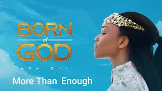 Ada Ehi  More Than Enough  BORN OF GOD [upl. by Ahsilam784]